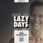 LAZY DAYS - Show #76 (Hosted by Fred Everything)