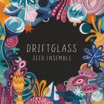 SEED Ensemble “Driftglass”