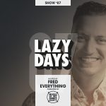 LAZY DAYS – Show #87 (Hosted by Fred Everything)