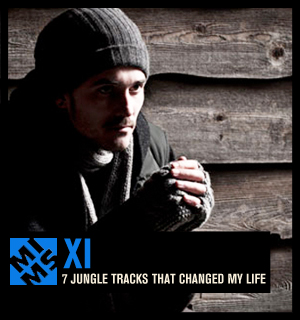 XI “7 Jungle Tracks that changed my life”