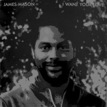 Forgotten Treasure: James Mason “I Want Your Love”