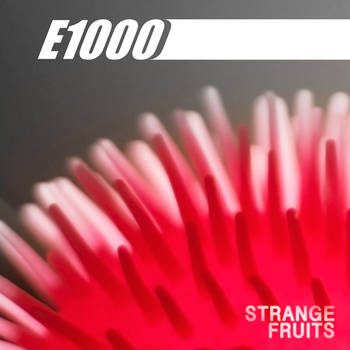 E1000 “Strange Fruits”