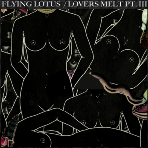 Lovers Melt 3, from Flying Lotus