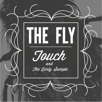 Touch & The Dirty Samples “The Fly”