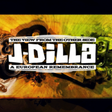 “The View From The Other Side” J-Dilla – A European Remembrance