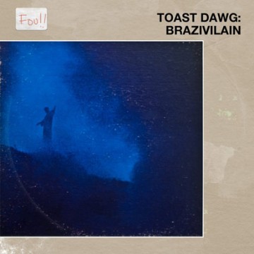 TOAST DAWG “Brazivilain EP” (Music Is My Sanctuary Release)