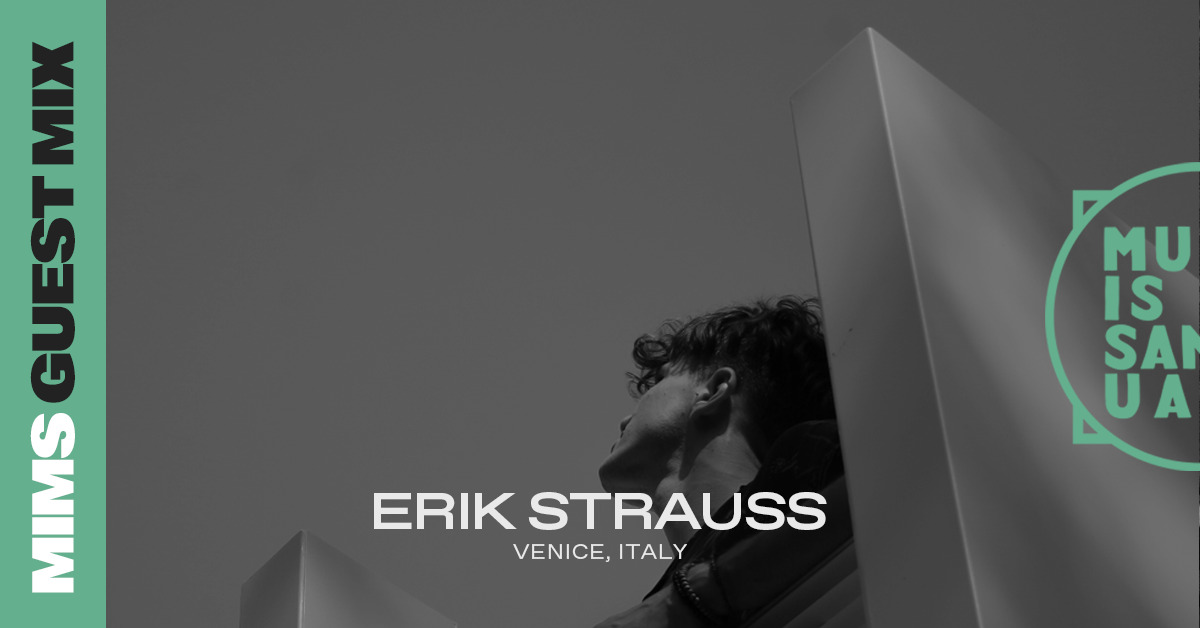 MIMS Guest Mix: ERIK STRAUSS (Venice, Italy