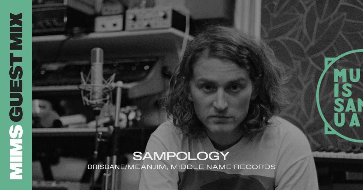 MIMS Guest Mix: SAMPOLOGY (Middle Name Records, Brisbane/Meanjim)