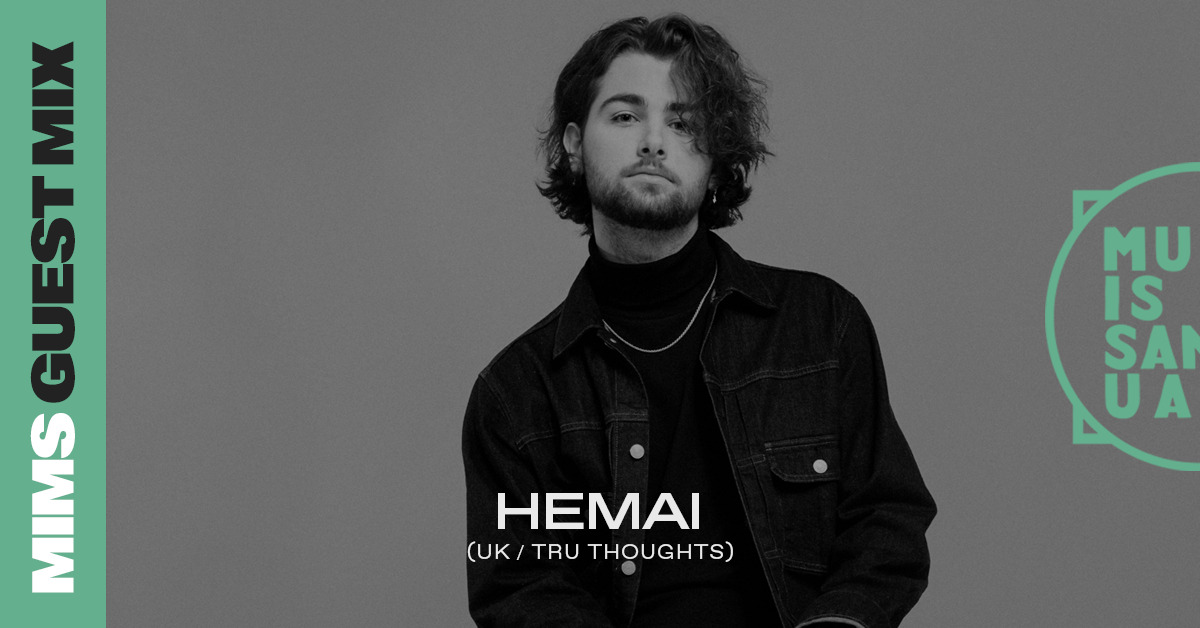MIMS Guest Mix: HEMAI (UK / Tru Thoughts)