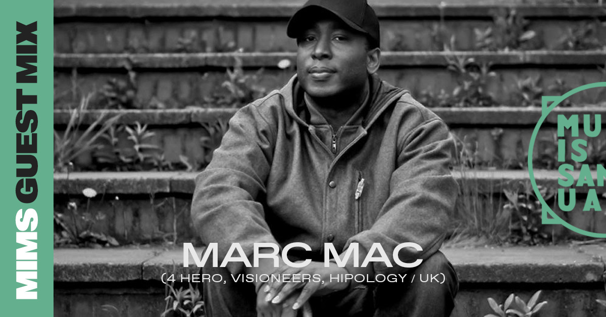MIMS Guest Mix: MARC MAC (4 Hero, Visioneers, Hipology / UK)